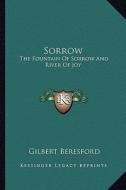 Sorrow: The Fountain of Sorrow and River of Joy di Gilbert Beresford edito da Kessinger Publishing