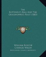 The Butterfly's Ball and the Grasshopper's Feast (1883) di William Roscoe edito da Kessinger Publishing