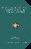La Defense de Mon Oncle Contre Ses Infames Persecuteurs (1768) di Voltaire edito da Kessinger Publishing