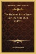 The Hulsean Prize Essay for the Year 1831 (1832) di George Langshaw edito da Kessinger Publishing