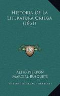 Historia de La Literatura Griega (1861) di Alejo Pierron edito da Kessinger Publishing