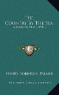 The Country by the Sea: A Book of Verse (1911) di Henry Robinson Palmer edito da Kessinger Publishing