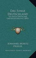 Das Junge Deutschland: Ein Buch Deutscher Geistesgeschichte (1892) di Johannes Moritz Proelss edito da Kessinger Publishing