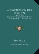 Classification Der Flachen: Nach Der Transformationsgruppe Ihrer Geodatischen Curven (1879) di Sophus Lie edito da Kessinger Publishing