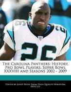 The Carolina Panthers: History, Pro Bowl Players, Super Bowl XXXVIII and Seasons 2002 - 2009 di Jenny Reese edito da 6 DEGREES BOOKS