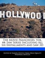 The Movie Franchises, Vol. 44: Saw Series Including All Six Installments and Saw 3D di Dakota Stevens edito da FORT PR