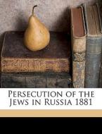 Persecution Of The Jews In Russia 1881 di Anonymous edito da Nabu Press