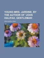 Young Mrs. Jardine, by the Author of 'John Halifax, Gentleman' di Dinah Maria Craik edito da Rarebooksclub.com