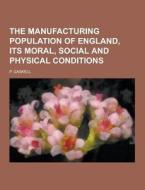 The Manufacturing Population Of England, Its Moral, Social And Physical Conditions di P Gaskell edito da Theclassics.us