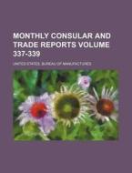 Monthly Consular and Trade Reports Volume 337-339 di United States Manufactures edito da Rarebooksclub.com