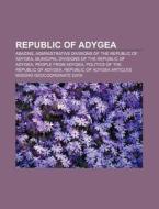 Republic Of Adygea: Abazins, Administrat di Source Wikipedia edito da Books LLC, Wiki Series