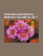 New England Medical Monthly Volume 29, No. 7 di Anonymous edito da Rarebooksclub.com