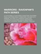 Warriors - Ravenpaw's Path Series: A Clan In Need, A Clan In Need Characters, Shattered Peace, Shattered Peace Characters, The Heart Of A Warrior, The di Source Wikia edito da Books Llc, Wiki Series