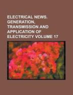 Electrical News. Generation, Transmission and Application of Electricity Volume 17 di Anonymous edito da Rarebooksclub.com