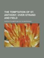 The Temptation of St. Anthony. Over Strand and Field di Gustave Flaubert edito da Rarebooksclub.com