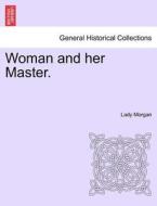 Woman and her Master. di Lady Morgan edito da British Library, Historical Print Editions