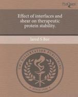 Effect of Interfaces and Shear on Therapeutic Protein Stability. di Jared S. Bee edito da Proquest, Umi Dissertation Publishing