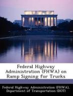 Federal Highway Administration (fhwa) On Ramp Signing For Trucks edito da Bibliogov