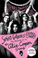 Snakes! Guillotines! Electric Chairs!: My Adventures in the Alice Cooper Group di Dennis Dunaway, Chris Hodenfield edito da THOMAS DUNNE BOOKS