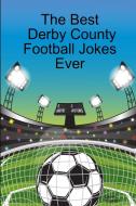 The Best Derby County Football Jokes Ever di Darren Kingston edito da Lulu.com