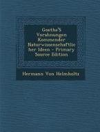 Goethe's Vorahnungen Kommender Naturwissenschaftlicher Ideen di Hermann Von Helmholtz edito da Nabu Press