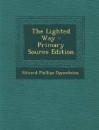 The Lighted Way di Edward Phillips Oppenheim edito da Nabu Press