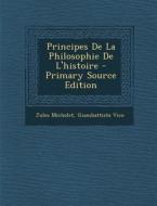 Principes de La Philosophie de L'Histoire - Primary Source Edition di Jules Michelet, Giambattista Vico edito da Nabu Press