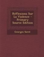 Reflexions Sur La Violence - Primary Source Edition di Georges Sorel edito da Nabu Press