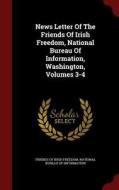 News Letter Of The Friends Of Irish Freedom, National Bureau Of Information, Washington, Volumes 3-4 edito da Andesite Press