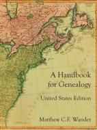 A Handbook for Genealogy United States Edition di Matthew C. F. Wander edito da Lulu.com