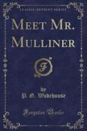 Meet Mr. Mulliner (classic Reprint) di P G Wodehouse edito da Forgotten Books