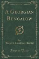 A Georgian Bungalow (classic Reprint) di Frances Courtenay Baylor edito da Forgotten Books