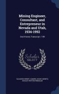 Mining Engineer, Consultant, And Entrepreneur In Nevada And Utah, 1934-1992 di Eleanor Swent, Samuel Shaw Arentz, Dooley Peyton Wheeler edito da Sagwan Press