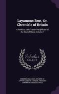 Layamons Brut, Or, Chronicle Of Britain di Sir Frederic Madden, Frederic Layamon edito da Palala Press