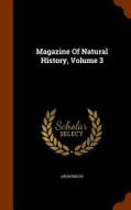 Magazine Of Natural History, Volume 3 di Anonymous edito da Arkose Press