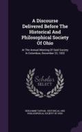 A Discourse Delivered Before The Historical And Philosophical Society Of Ohio di Benjamin Tappan edito da Palala Press