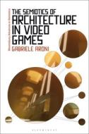 The Semiotics of Architecture in Video Games di Gabriele Aroni edito da BLOOMSBURY ACADEMIC