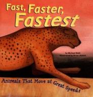 Fast, Faster, Fastest: Animals That Move at Great Speeds di Michael Dahl edito da Picture Window Books