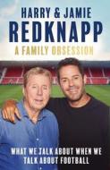 A Family Obsession di Harry Redknapp, Jamie Redkapp edito da Little, Brown Book Group