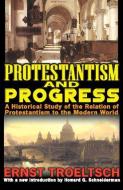 Protestantism and Progress di Ernst Troeltsch edito da Taylor & Francis Inc