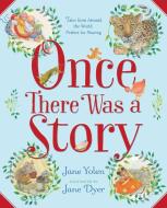 Once There Was a Story: Tales from Around the World, Perfect for Sharing di Jane Yolen edito da PAULA WISEMAN BOOKS
