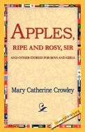 Apples, Ripe and Rosy, Sir, di Mary Catherine Crowley edito da 1st World Library - Literary Society