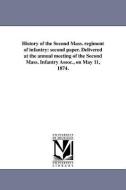 History of the Second Mass. Regiment of Infantry: Second Paper. Delivered at the Annual Meeting of the Second Mass. Infa di George Henry Gordon edito da UNIV OF MICHIGAN PR