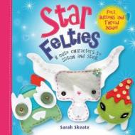 Star Felties: 8 Cute Characters to Stitch and Stick di Sarah Skeate edito da Barron's Educational Series