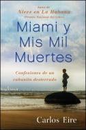 Miami Y MIS Mil Muertes: Confesiones de Un Cubanito Desterrado di Carlos Eire edito da FREE PR