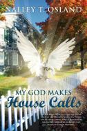 My God Makes House Calls di Nalley T. Osland edito da iUniverse