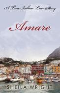 Amare: A True Italian Love Story di Sheila Wright edito da AUTHORHOUSE