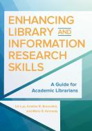 Enhancing Library and Information Research Skills: A Guide for Academic Librarians di Lili Luo, Marie Kennedy, Kristine Brancolini edito da LIBRARIES UNLIMITED INC