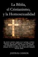 La Biblia, El Cristianismo, y La Homosexualidad di Justin Cannon edito da Createspace
