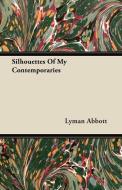 Silhouettes of My Contemporaries di Lyman Abbott edito da Domville -Fife Press